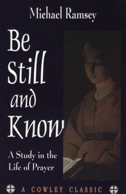 Be Still and Know: A Study in the Life of Prayer (A Cowley Classic)