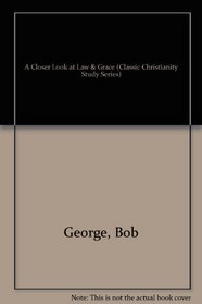 A Closer Look at Law & Grace (Classic Christianity Study Series)