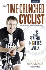 The Time-Crunched Cyclist: Fit, Fast, and Powerful in 6 Hours a Week (The Time-Crunched Athlete)