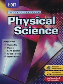 Holt Science Spectrum: Physical Science, Integrating Chemistry, Physics, Earth Science, Space Science, Mathematics