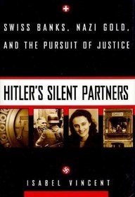 Hitler's Silent Partners: Swiss Banks, Nazi Gold, and the Pursuit of Justice