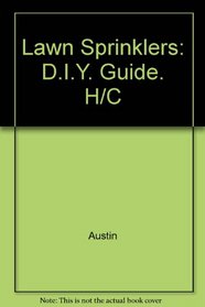 Lawn Sprinklers: D.I.Y. Guide. H/C