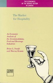 Market for Hospitality: An Economic Analysis of the Accommodation, Food and Beverage Industries (Economics of the Service Sector in Canada)