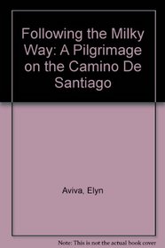 Following the Milky Way: A Pilgrimage on the Camino De Santiago