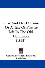 Lilias And Her Cousins: Or A Tale Of Planter Life In The Old Dominion (1863)