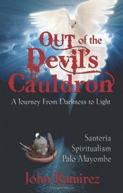 Out of the Devil's Cauldron: A Journey from Darkness to Light