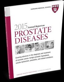 2015 Annual Report on Prostate Diseases (Harvard Medical School Special Health Reports)