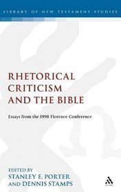 Rhetorical Criticism and the Bible: Essays from the 1998 Florence Conference (Journal for the Study of the New Testament, Supplement Series, 195)