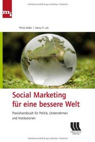 Social Marketing fr eine bessere Welt. Praxishandbuch fr Politik, Unternehmen und Institutionen