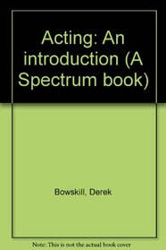 Acting: An introduction (A Spectrum book)