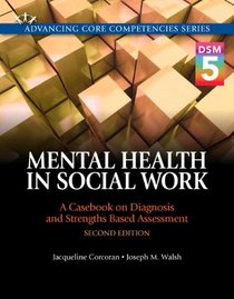 Mental Health in Social Work: A Casebook on Diagnosis and Strengths Based Assessment (DSM 5 Update) (2nd Edition)