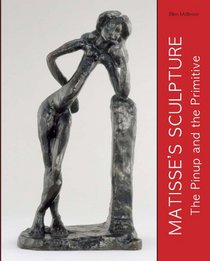 Matisse's Sculpture: The Pinup and the Primitive