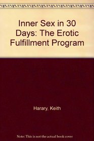Inner Sex in 30 Days: The Erotic Fulfillment Program