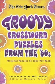 The New York Times Groovy Crossword Puzzles from the '60s: Original Puzzles to Take You Back (New York Times Crossword Puzzles)