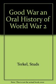 Good War an Oral History of World War 2