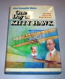 One Day at Kitty Hawk: The Untold Story of the Wright Brothers and the Airplane