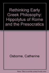Rethinking Early Greek Philosophy: Hippolytus of Rome and the Presocratics