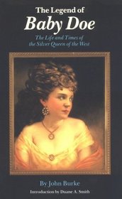 The Legend of Baby Doe: The Life and Times of the Silver Queen of the West