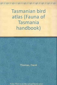Tasmanian bird atlas (Fauna of Tasmania handbook)