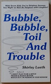 Bubble, Bubble, Toil  Trouble