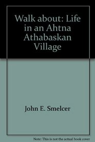 Walk about: Life in an Ahtna Athabaskan Village
