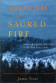 Around the Sacred Fire: Native Religious Activism in the Red Power Era