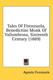 Tales Of Firenzuola, Benedictine Monk Of Vallombrosa, Sixteenth Century (1889)