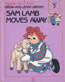 Sam Lamb Moves Away (Raggedy Ann  Andy's Grow-And-Learn Library, Volume 3)