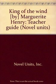 King of the wind [by] Marguerite Henry: Teacher guide (Novel units)