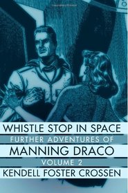 Whistle Stop in Space: Further Adventures of Manning Draco, Volume 2