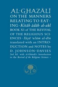 Al-Ghazali on the Manners Relating to Eating: Book XI of the Revival of the Religious Sciences (Ghazali Series)
