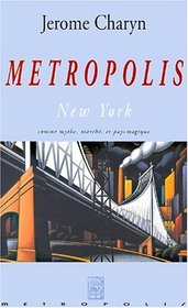 METROPOLIS:NEW YORK COMME MYTHE MARCHE ET PAYS MAGIQUE