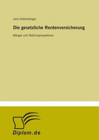 Die gesetzliche Rentenversicherung: Mngel und Reformperspektiven (German Edition)