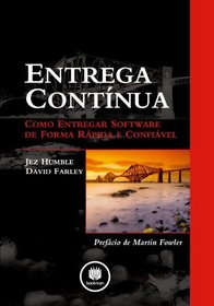 Entrega Contnua. Como Entregar Software de Forma Rpida e Confivel (Em Portuguese do Brasil)