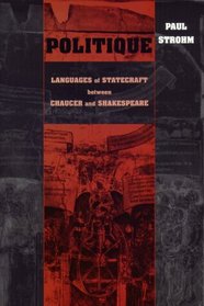 Politique: Language And Statecraft Between Chaucer And Shakespeare (Conway Lectures in Medieval Studies)