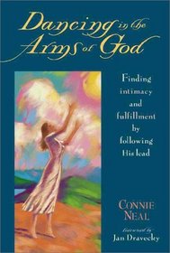 Dancing in the Arms of God: Finding Intimacy and Fulfillment by Following His Lead