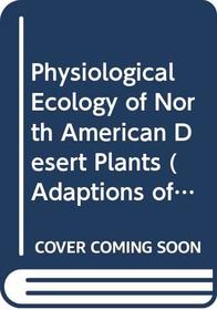 Physiological Ecology of North American Desert Plants (Adaptions of Desert Organisms)
