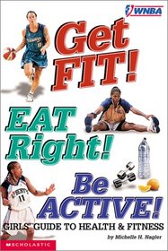 WNBA: Get Fit! Eat Right! Be Active!: Girls' Guide to Health & Fitness