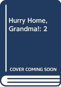 Hurry home, Grandma!