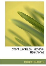 Short Works of Nathaniel Hawthorne (Large Print Edition)