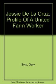 Jessie De La Cruz: Profile Of A United Farm Worker (Karen and Michael Braziller Books)