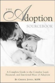 The Adoption Sourcebook: A Complete Guide to the Complex Legal, Financial, and Emotional Maze of Adoption (Lowell House)
