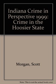 Indiana Crime in Perspective 1999: Crime in the 