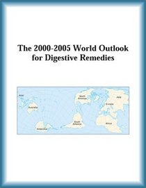 The 2000-2005 World Outlook for Digestive Remedies (Strategic Planning Series)