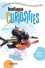 Indiana Curiosities, 2nd: Quirky Characters, Roadside Oddities, and Other Offbeat Stuff (Curiosities Series)