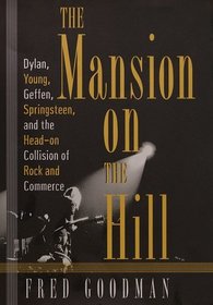 The Mansion on the Hill: Dylan, Young, Geffen, and Springsteen and the Head-on Collision of Rock and Commerce