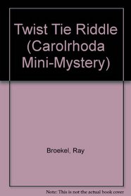 The Twist Tie Riddle (Carolrhoda Mini-Mystery)