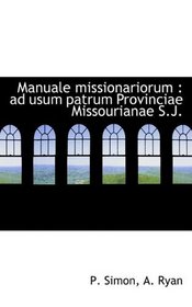 Manuale missionariorum: ad usum patrum Provinciae Missourianae S.J. (Latin Edition)