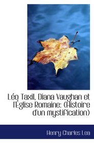 Lo Taxil, Diana Vaughan et l'glise Romaine: (Histoire d'un mystification) (French Edition)
