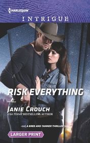 Risk Everything (Risk Series: A Bree and Tanner Thriller, Bk 4) (Harlequin Intrigue, No 1883) (Larger Print)